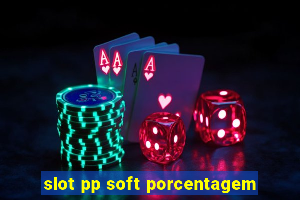 slot pp soft porcentagem